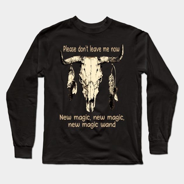 Please Don't Leave Me Now New Magic, New Magic, New Magic Wand Feathers & Bull Country Skull Long Sleeve T-Shirt by Beetle Golf